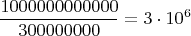$$\frac{1000 000 000 000}{300 000 000} = 3\cdot 10^6$$