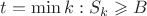 $t = \min {k : S_k \geqslant B}$