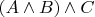 $(A \wedge B) \wedge C$