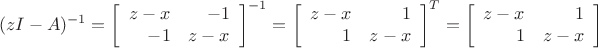 $$(zI - A)^{-1} = \left[\begin{array}{rr}z - x & -1 \\ -1 & z - x \\\end{array}\right]^{-1} = \left[\begin{array}{rr}z - x & 1 \\ 1 & z - x \\\end{array}\right]^{T}  = \left[\begin{array}{rr}z - x & 1 \\ 1 & z - x \\\end{array}\right]$$
