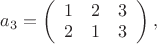 $a_{3}=\left(\begin{array}{ccc}
1 & 2 & 3\\
2 & 1 & 3
\end{array}\right),$