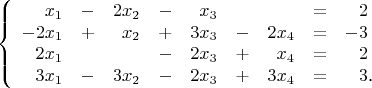 $$\left\{\begin{array}{rcrcrcrcr} 
x_1 & - & 2x_2 & - & x_3 & & & = & 2 \\ 
-2x_1 & + & x_2 & + & 3x_3 & - & 2x_4 & = & -3 \\ 
2x_1 & & & - & 2x_3 & + & x_4 & = & 2 \\ 
3x_1 & - & 3x_2 & - & 2x_3 & + & 3x_4 & = & 3\rlap{.} \\ 
\end{array}\right.$$