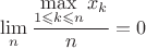 $\displaystyle\lim_n\frac{\displaystyle\max_{1\leqslant{k}\leqslant{n}}x_k}{n}=0$