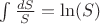 $\int {\frac{{dS}}{S}}  = \ln (S)$