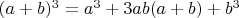 $(a+b)^3=a^3+3ab(a+b)+b^3$
