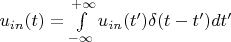 $u_{in}(t)=\int\limits_{-\infty}^{+\infty}u_{in}(t')\delta(t-t')dt'$