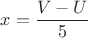 $x=\dfrac{V-U}{5}$
