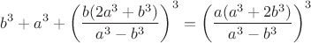 $$b^3 + a^3 + \left(\frac {b(2a^3+b^3)} {a^3-b^3} \right)^3= \left(\frac {a(a^3+2b^3)} {a^3-b^3} \right)^3$$
