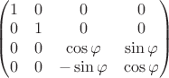 $\begin{pmatrix} 1 & 0  & 0 & 0 \\ 0 & 1 & 0 & 0 \\ 0 & 0 & \cos \varphi  & \sin \varphi  \\ 0 & 0 & -\sin \varphi  & \cos \varphi  \end{pmatrix}$