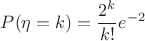 $P(\eta=k)=\dfrac{2^k}{k!}e^{-2}$