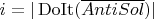 $i = |\operatorname{DoIt}(\overline{AntiSol})|$