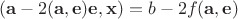 $$
(\mathbf{a}-2(\mathbf{a},\mathbf{e})\mathbf{e},\mathbf{x}) = b - 2f(\mathbf{a},\mathbf{e})
$$