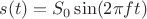 $s(t)=S_0\sin(2\pi f t)$