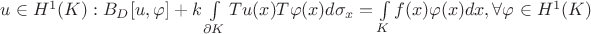 $u\in H^1(K): B_D[u,\varphi ]+k\int\limits _{\partial K}Tu(x)T\varphi (x)d\sigma _x=\int\limits _Kf(x)\varphi (x)dx, \forall \varphi\in H^1(K)$