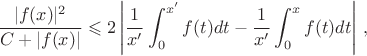 $$\dfrac{ |f(x)|^2}{ C+|f(x)|}\leqslant 2\left|\dfrac {1}{x'}\int_0^{x'} f(t) dt-\dfrac{1}{x'}\int_0^x f(t) dt\right|\, ,$$