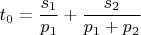 $$t_0 = \frac{s_1}{p_1} + \frac{s_2}{p_1+p_2}$$