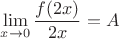 $$\lim\limits_{x\to0}^{}\frac{f(2x)}{2x} = A$$