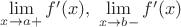 $\lim\limits_{x \to a+}f'(x), \ \lim\limits_{x \to b-}f'(x)$