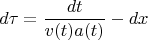 $$
d\tau = \frac{dt}{v(t) a(t)} -  dx
$$