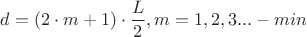 ${d}={({2}\cdot{m}+{1})}\cdot\dfrac{L}{2}, {m}={1},{2},{3}... -{min}$