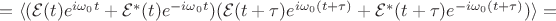 $=\langle(\mathcal{E}(t)e^{i\omega_0 t}+\mathcal{E}^*(t)e^{-i\omega_0 t})(\mathcal{E}(t+\tau)e^{i\omega_0(t+\tau)}+\mathcal{E}^*(t+\tau)e^{-i\omega_0(t+\tau)})\rangle=$