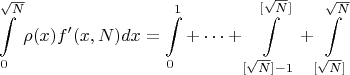 $$\int \limits_{0}^{\sqrt{N}}\rho(x)f'(x,N)dx=\int \limits_{0}^{1}+\cdots+\int \limits_{[\sqrt{N}]-1}^{[\sqrt{N}]}+\int \limits_{[\sqrt{N}]}^{\sqrt{N}}$$