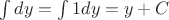 $\int dy = \int 1 dy = y + C$