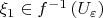 $\xi_1 \in f^{-1}\left(U_{\varepsilon}\right)$