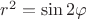 $r^2=\sin{2\varphi}$
