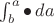$\int_b^a \bullet\,da$