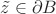 $\tilde z\in\partial B$
