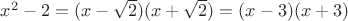 $x^2-2=(x-\sqrt{2})(x+\sqrt{2})=(x-3)(x+3)$