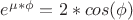 $ e ^{\mu*\phi} = 2*cos(\phi) $