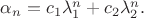 $\alpha_n=c_1\lambda_1^n+c_2\lambda_2^n.$ $\alpha_n=c_1\lambda_1^n+c_2\lambda_2^n.$