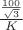 $\frac{\frac{100}{\sqrt{3}}}{K}$