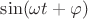 $\sin (\omega t + \varphi)$