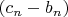 $(c_n-b_n)$