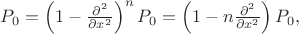 $P_0=\left(1-{\partial^2\over\partial x^2}\right)^nP_0=\left(1-n{\partial^2\over\partial x^2}\right)P_0,$