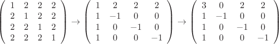 $\[\left( {\begin{array}{*{20}{c}}
   1 & 2 & 2 & 2  \\
   2 & 1 & 2 & 2  \\
   2 & 2 & 1 & 2  \\
   2 & 2 & 2 & 1  \\

 \end{array} } \right) \to \left( {\begin{array}{*{20}{c}}
   1 & 2 & 2 & 2  \\
   1 & { - 1} & 0 & 0  \\
   1 & 0 & { - 1} & 0  \\
   1 & 0 & 0 & { - 1}  \\

 \end{array} } \right) \to \left( {\begin{array}{*{20}{c}}
   3 & 0 & 2 & 2  \\
   1 & { - 1} & 0 & 0  \\
   1 & 0 & { - 1} & 0  \\
   1 & 0 & 0 & { - 1}  \\

 \end{array} } \right)\]$