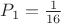 $P_1=\frac1{16}$