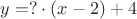 $y = ? \cdot (x - 2) + 4$