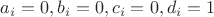 $a_i = 0, b_i = 0, c_i = 0, d_i = 1$
