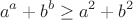 $$a^a+b^b\geq a^2+b^2$$