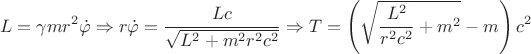 $$L=\gamma m r^{2} \dot{\varphi} \Rightarrow r\dot{\varphi}=\dfrac{Lc}{\sqrt{L^{2}+m^{2}r^{2}c^{2}}} \Rightarrow T=\left (\sqrt{\dfrac{L^{2}}{r^{2}c^{2}}+m^{2}} -m\right)c^{2}$$
