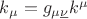 $k_{\mu}=g_{\mu\underline{\nu}}k^{\mu}$
