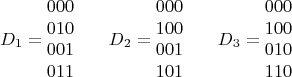 $$D_1=\begin {matrix}
000\\
010\\
001\\
011
\end {matrix} \;\;\;\;\;\;\; D_2=\begin {matrix}
000\\
100\\
001\\
101
\end {matrix} \;\;\;\;\;\;\; D_3=\begin {matrix}
000\\
100\\
010\\
110
\end {matrix}$$