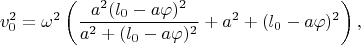 $$
v_0^2=\omega^2\left(\frac{a^2(l_0-a\varphi)^2}{a^2+(l_0-a\varphi)^2}+a^2+(l_0-a\varphi)^2\right),
$$