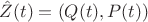 $\hat Z(t)=(Q(t),P(t))$