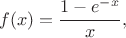 $$ f(x) = \frac{1 - e^{-x}}{x}, $$