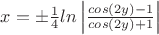 $x=\pm \frac{1}{4} ln\left|\frac{cos(2y)-1}{cos(2y)+1}\right|$